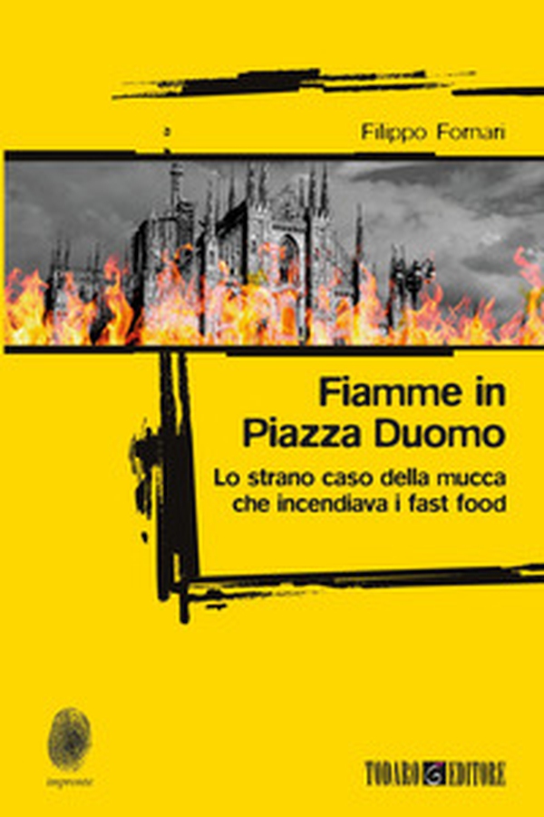Fiamme in Piazza Duomo. Lo strano caso della mucca che incendiava i fast food - Librerie.coop Fiamme in Piazza Duomo. Lo strano caso della mucca che incendiava i fast food - Librerie.coop