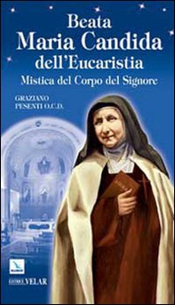 Beata Maria Candida dell'Eucaristia. Mistica del Corpo del Signore - Librerie.coop