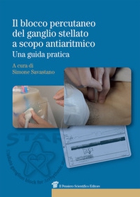 Il blocco percutaneo del ganglio stellato a scopo antiaritmico. Una guida pratica - Librerie.coop