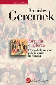 La pietà e la forca. Storia della miseria e della carità in Europa - Librerie.coop