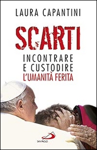 Scarti. Incontrare e custodire l'umanità ferita - Librerie.coop Scarti. Incontrare e custodire l'umanità ferita - Librerie.coop