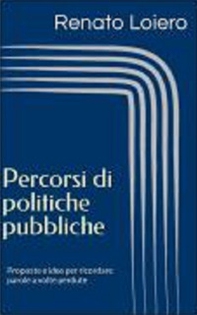 Percorsi di politiche pubbliche. Proposte e idee per ricordare parole a volte perdute - Librerie.coop Percorsi di politiche pubbliche. Proposte e idee per ricordare parole a volte perdute - Librerie.coop