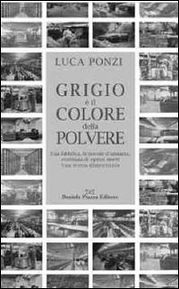 Grigio è il colore della polvere. Una fabbrica, le nuvole dell'amianto, centinaia di operai morti. Una storia dimenticata - Librerie.coop Grigio è il colore della polvere. Una fabbrica, le nuvole dell'amianto, centinaia di operai morti. Una storia dimenticata - Librerie.coop