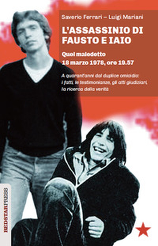 L'assassinio di Fausto e Iaio. Quel maledetto 18 marzo 1978, ore 19.57. A quarant'anni dal duplice omicidio: i fatti, le testimonianze, gli atti giudiziari, la ricerca della verità - Librerie.coop L'assassinio di Fausto e Iaio. Quel maledetto 18 marzo 1978, ore 19.57. A quarant'anni dal duplice omicidio: i fatti, le testimonianze, gli atti giudiziari, la ricerca della verità - Librerie.coop