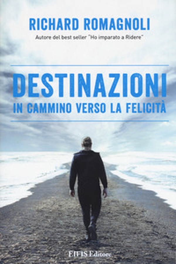 Destinazioni. In cammino verso la felicità - Librerie.coop Destinazioni. In cammino verso la felicità - Librerie.coop
