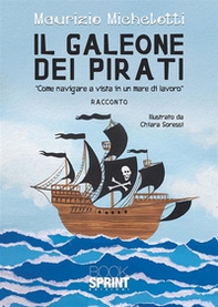 Il galeone dei pirati. «Come navigare a vista in un mare di lavoro» - Librerie.coop