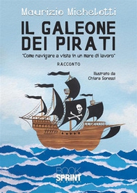 Il galeone dei pirati. «Come navigare a vista in un mare di lavoro» - Librerie.coop Il galeone dei pirati. «Come navigare a vista in un mare di lavoro» - Librerie.coop