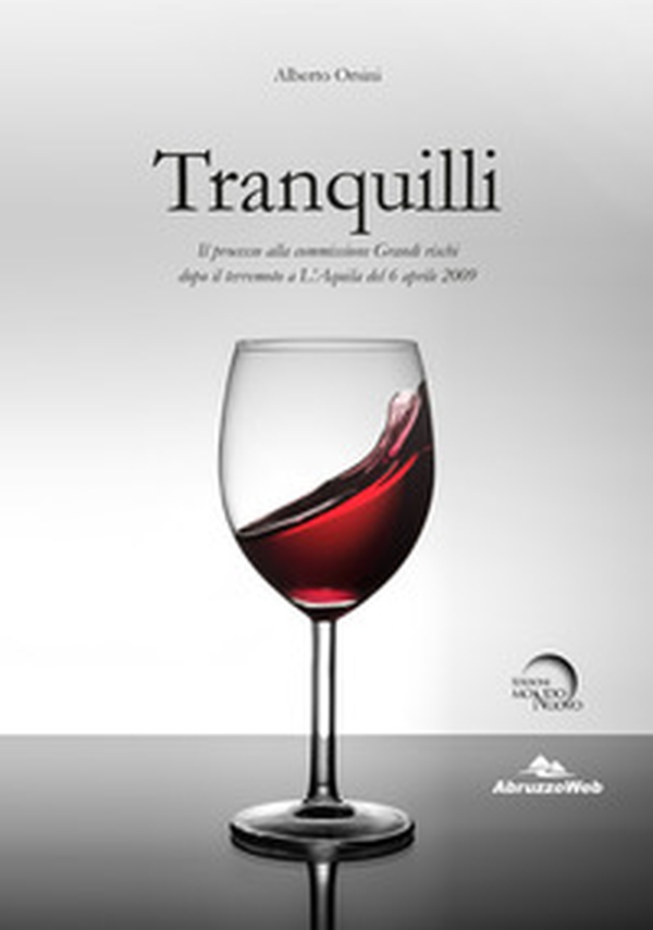 Tranquilli. Il processo alla commissione Grandi rischi dopo il terremoto a L'Aquila del 6 aprile 2009 - Librerie.coop Tranquilli. Il processo alla commissione Grandi rischi dopo il terremoto a L'Aquila del 6 aprile 2009 - Librerie.coop