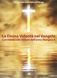 La divina volontà nel Vangelo. Commento alle letture dell'anno liturgico A - Librerie.coop La divina volontà nel Vangelo. Commento alle letture dell'anno liturgico A - Librerie.coop
