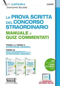 La prova scritta del concorso scuola straordinario. Manuale e Quiz commentati. Tomo I e tomo II avvertenze generali. Tomo III quiz commentati sulle avvertenze generali - Librerie.coop