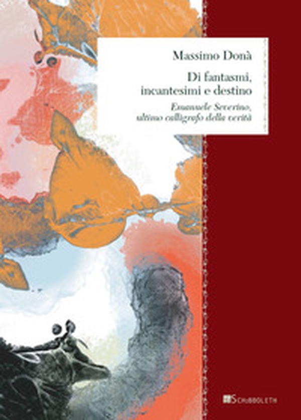 Di fantasmi, incantesimi e destino. Emanuele Severino, ultimo calligrafo della verità - Librerie.coop Di fantasmi, incantesimi e destino. Emanuele Severino, ultimo calligrafo della verità - Librerie.coop