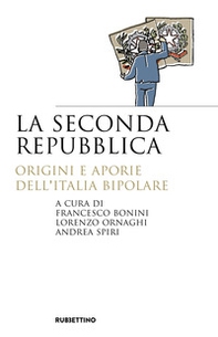 La seconda repubblica. Origini e aporie dell'Italia bipolare - Librerie.coop La seconda repubblica. Origini e aporie dell'Italia bipolare - Librerie.coop
