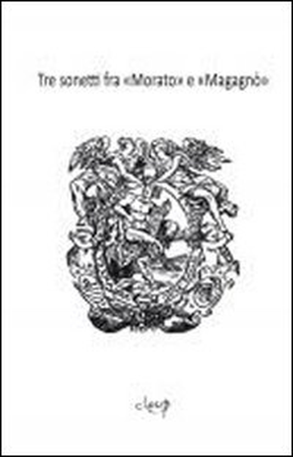 Tre sonetti fra Morato e Magagnò. Giacomo Morello e Giovan Battista Maganza - Librerie.coop