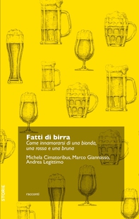 Fatti di birra. Come innamorarsi di una bionda, una rossa e una bruna - Librerie.coop