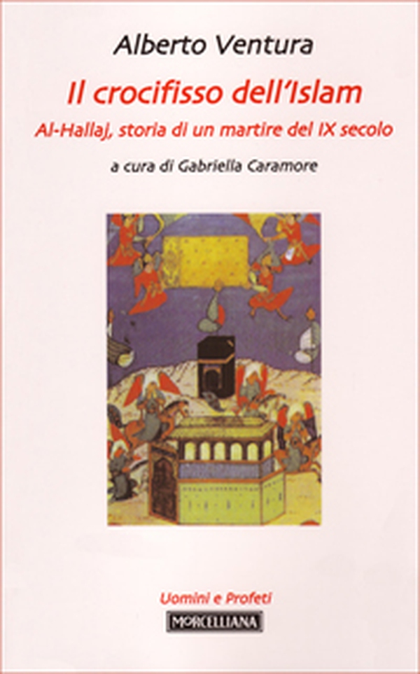 Il crocifisso dell'Islam. Al-Hallaj, storia di un mistico del IX secolo - Librerie.coop Il crocifisso dell'Islam. Al-Hallaj, storia di un mistico del IX secolo - Librerie.coop