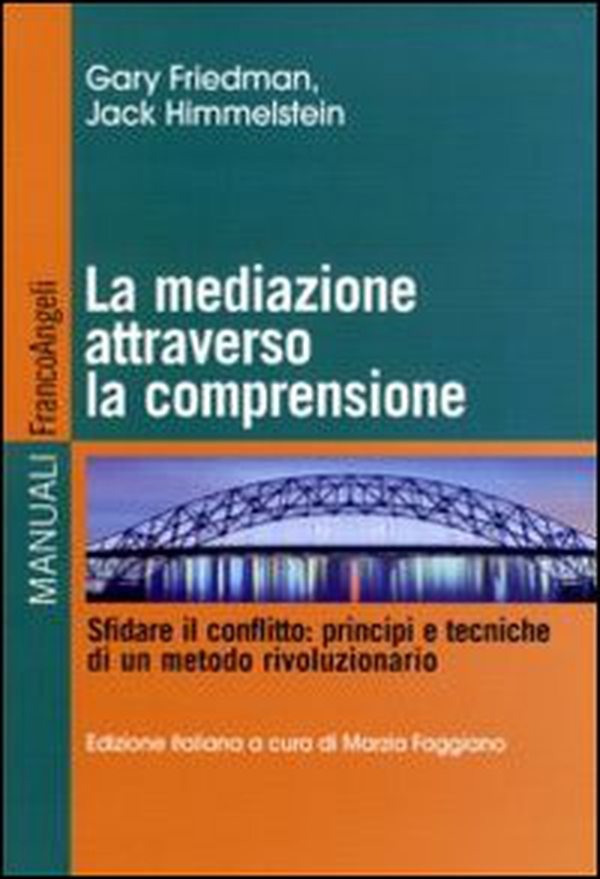 La mediazione attraverso la comprensione. Sfidare il conflitto: principi e tecniche di un metodo rivoluzionario - Librerie.coop La mediazione attraverso la comprensione. Sfidare il conflitto: principi e tecniche di un metodo rivoluzionario - Librerie.coop