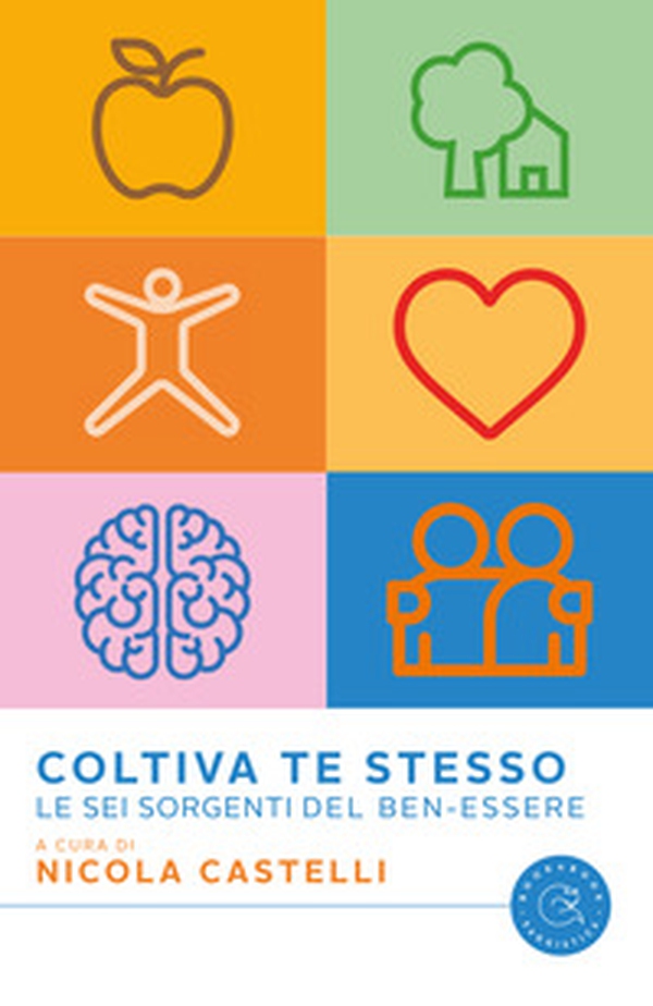 Coltiva te stesso. Le sei sorgenti del ben-essere - Librerie.coop Coltiva te stesso. Le sei sorgenti del ben-essere - Librerie.coop