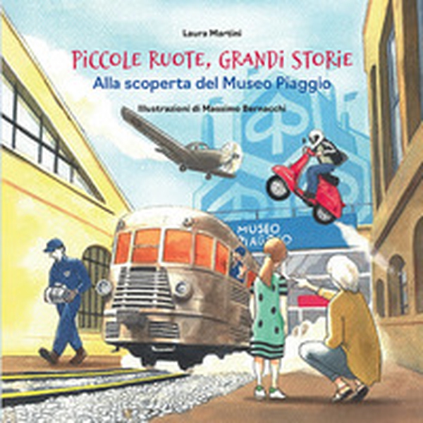 Piccole ruote, grandi storie. Alla scoperta del Museo Piaggio - Librerie.coop Piccole ruote, grandi storie. Alla scoperta del Museo Piaggio - Librerie.coop