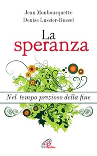 La speranza. Nel tempo prezioso della fine - Librerie.coop