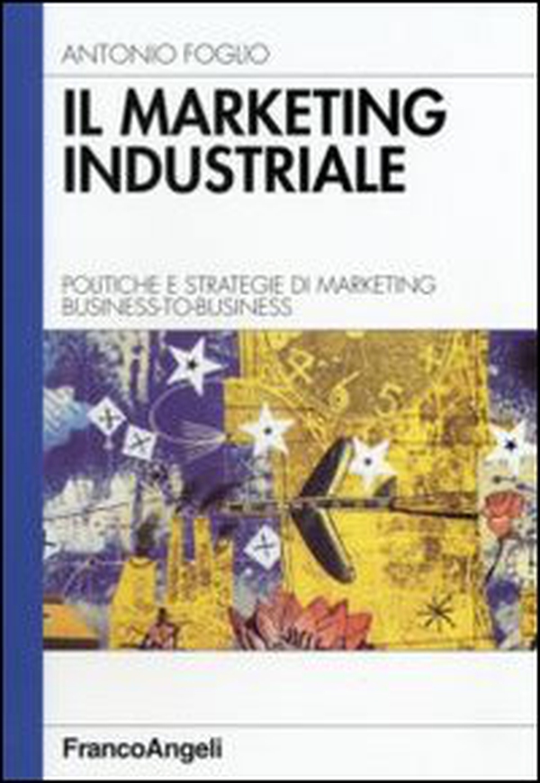 Il marketing industriale. Politiche e strategie di marketing business-to-business - Librerie.coop