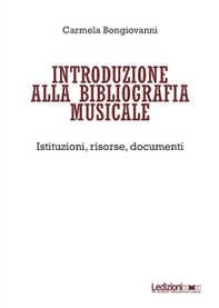 Introduzione alla bibliografia musicale. Istituzioni, risorse, documenti - Librerie.coop