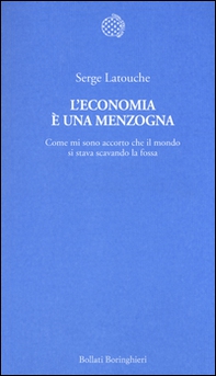 L'economia è una menzogna. Come mi sono accorto che il mondo si stava scavando la fossa - Librerie.coop L'economia è una menzogna. Come mi sono accorto che il mondo si stava scavando la fossa - Librerie.coop