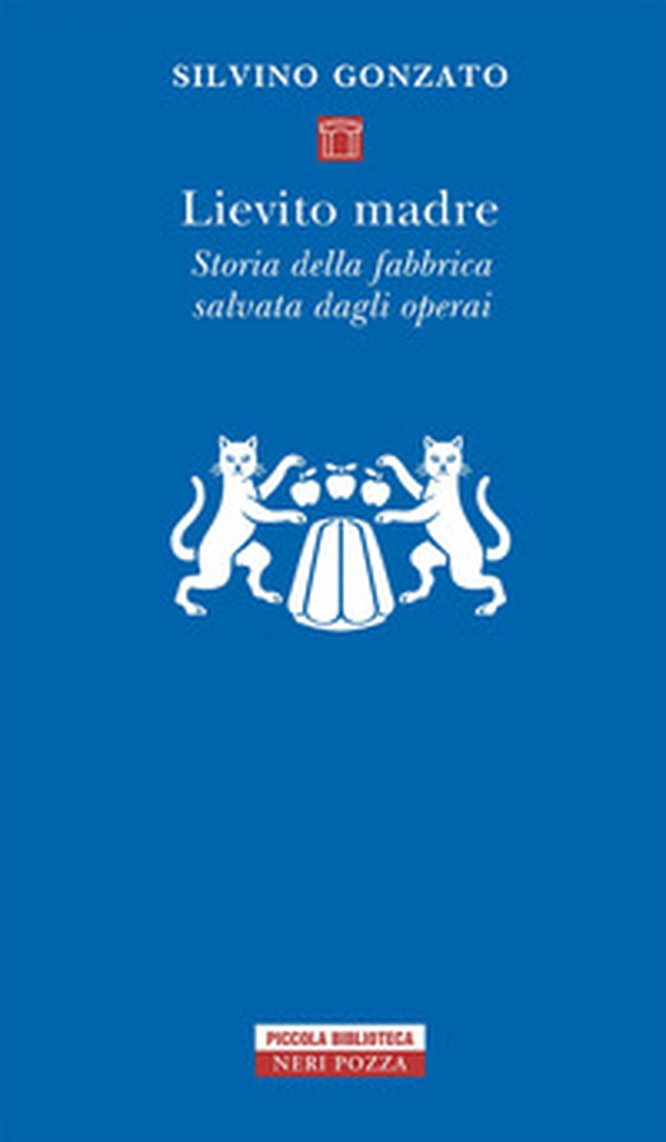 Lievito madre. Storia della fabbrica salvata dagli operai - Librerie.coop Lievito madre. Storia della fabbrica salvata dagli operai - Librerie.coop