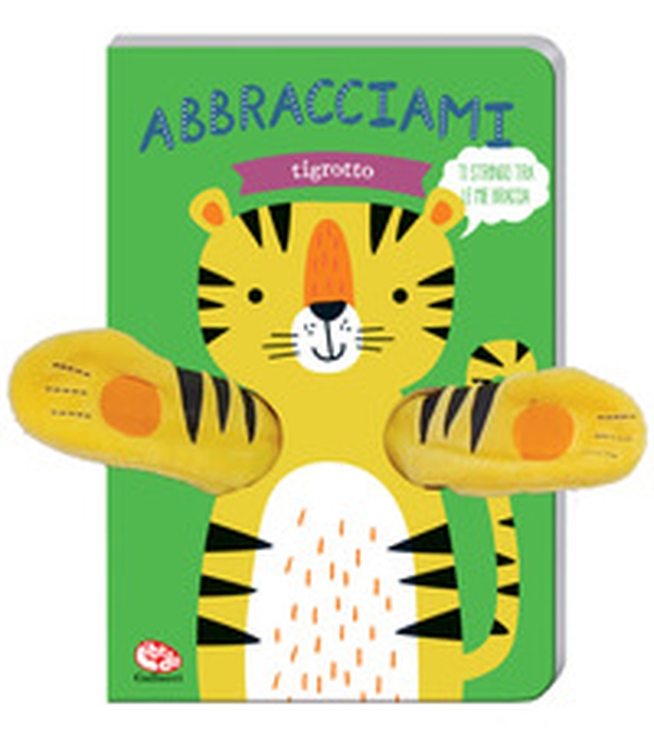 Abbracciami tigrotto - Librerie.coop Abbracciami tigrotto - Librerie.coop
