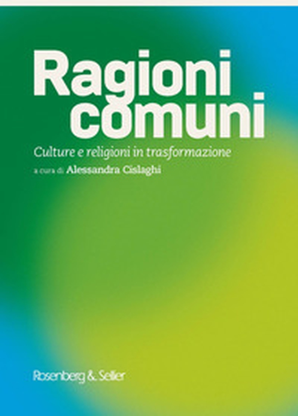 Ragioni comuni. Culture e religioni in trasformazione - Librerie.coop Ragioni comuni. Culture e religioni in trasformazione - Librerie.coop