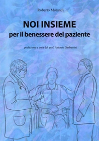 Noi insieme per il benessere del paziente. Come aumentare le proprie capacità di osservazione ed ascolto per la cura dei pazienti - Librerie.coop