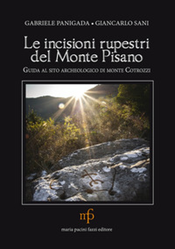 Le incisioni rupestri del Monte Pisano. Guida al sito archeologico di monte Cotrozzi - Librerie.coop Le incisioni rupestri del Monte Pisano. Guida al sito archeologico di monte Cotrozzi - Librerie.coop