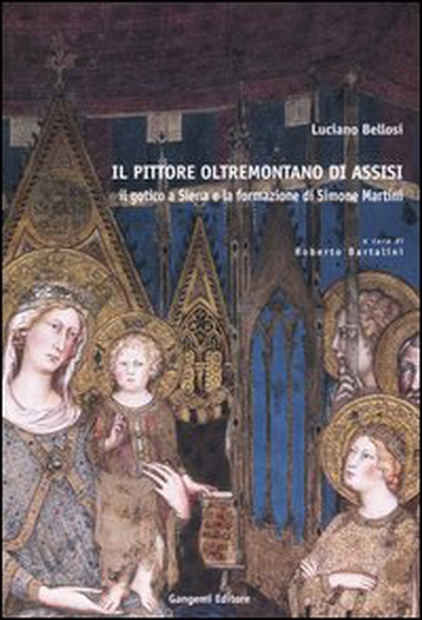 Il pittore oltremontano di Assisi. Il gotico a Siena e la formazione di Simone Martini - Librerie.coop Il pittore oltremontano di Assisi. Il gotico a Siena e la formazione di Simone Martini - Librerie.coop