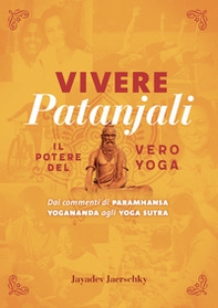 Vivere Patanjali. Il potere del vero yoga. Dai commenti di Paramhansa Yogananda agli Yoga Sutra - Librerie.coop Vivere Patanjali. Il potere del vero yoga. Dai commenti di Paramhansa Yogananda agli Yoga Sutra - Librerie.coop