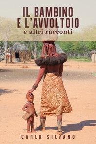 Il bambino e l'avvoltoio e altri racconti - Librerie.coop