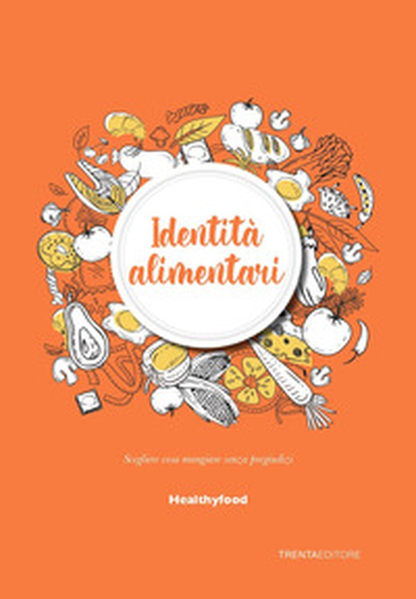 Identità alimentari. Scegliere cosa mangiare senza pregiudizi - Librerie.coop Identità alimentari. Scegliere cosa mangiare senza pregiudizi - Librerie.coop