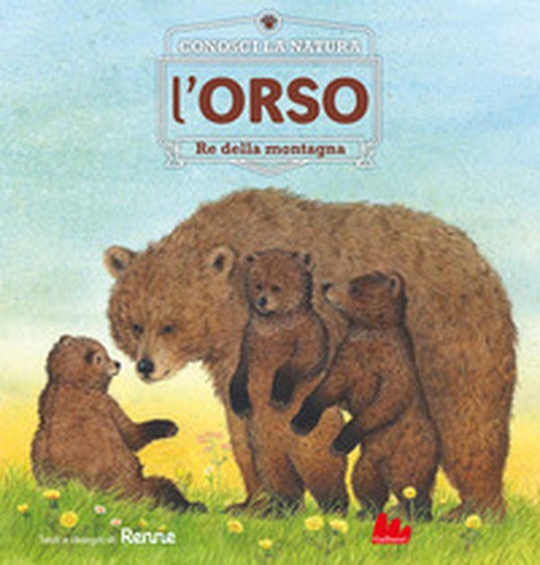 L'orso. Re della montagna. Conosci la natura - Librerie.coop L'orso. Re della montagna. Conosci la natura - Librerie.coop