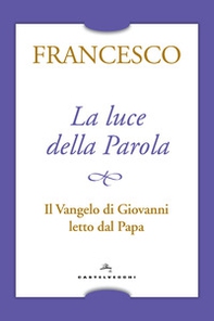 La luce della Parola. Il Vangelo di Giovanni letto dal papa - Librerie.coop La luce della Parola. Il Vangelo di Giovanni letto dal papa - Librerie.coop