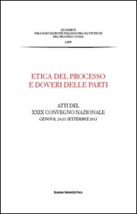 Etica del processo e doveri delle parti. Atti del Convegno nazionale dell'Associazione italiana del processo civile (Genova, 20-21 settembre 2013) - Librerie.coop