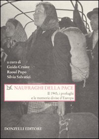 Naufraghi della pace. Il 1945, i profughi e le memorie divise d'Europa - Librerie.coop