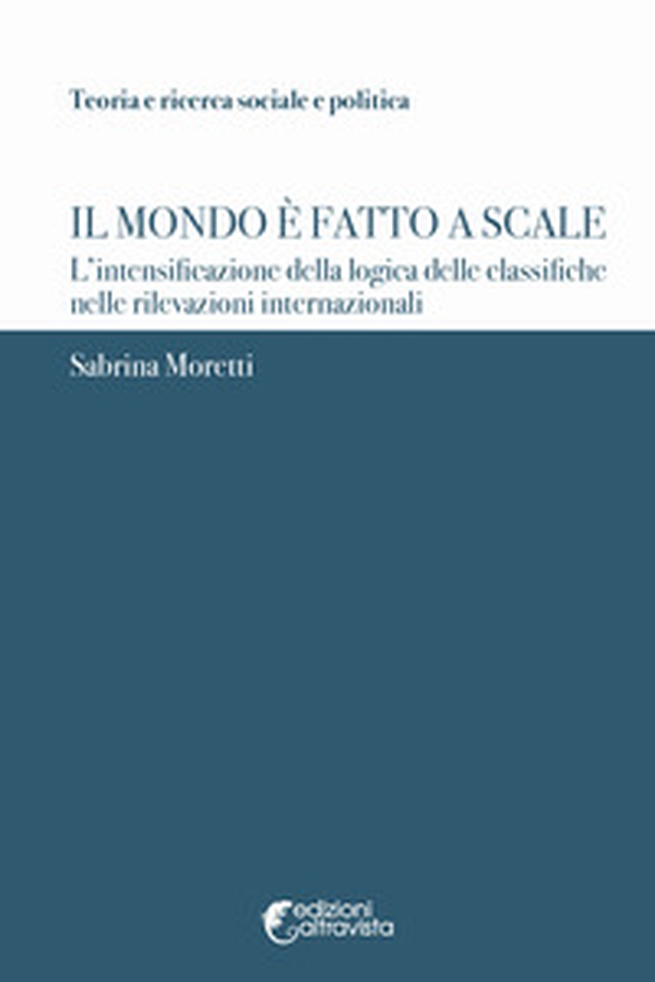 Il mondo è fatto a scale. L'intensificazione della logica delle classifiche nelle rilevazioni internazionali - Librerie.coop Il mondo è fatto a scale. L'intensificazione della logica delle classifiche nelle rilevazioni internazionali - Librerie.coop