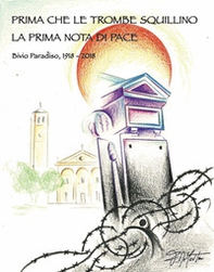 Prima che le trombe squillino. La prima nota di pace. Bivio Paradiso, 1918-2018 - Librerie.coop