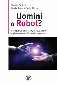 Uomini o robot? Intelligenza artificiale, innovazione digitale e centralità della persona - Librerie.coop Uomini o robot? Intelligenza artificiale, innovazione digitale e centralità della persona - Librerie.coop