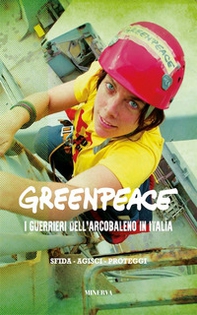 Greenpeace. I guerrieri dell'arcobaleno in Italia - Librerie.coop