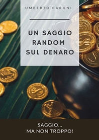 Un saggio random sul denaro. Saggio... ma non troppo! - Librerie.coop