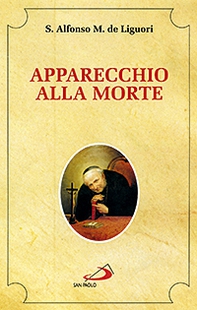 Apparecchio alla morte. Cioè considerazioni sulle massime eterne. Utili a tutti per meditare, ed a' sacerdoti per predicare - Librerie.coop Apparecchio alla morte. Cioè considerazioni sulle massime eterne. Utili a tutti per meditare, ed a' sacerdoti per predicare - Librerie.coop