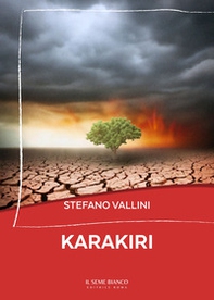 Karakiri. La razza umana si sta autodistruggendo. Un pianeta sofferente - Librerie.coop Karakiri. La razza umana si sta autodistruggendo. Un pianeta sofferente - Librerie.coop