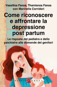 Come riconoscere e affrontare la depressione post partum. Le risposte del pediatra e dello psichiatra alle domande dei genitori - Librerie.coop