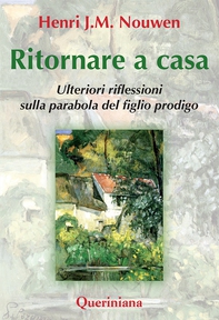 Ritornare a casa. Ulteriori riflessioni sulla parabola del figlio prodigo - Librerie.coop