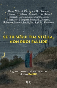 Se tu segui tua stella, non puoi fallire. I grandi narratori raccontano il loro Dante - Librerie.coop