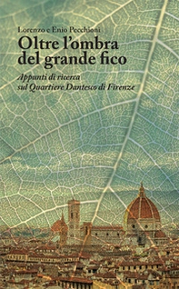 Oltre l'ombra del grande fico. Appunti di ricerca sul Quartiere Dantesco di Firenze - Librerie.coop